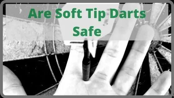 Are Soft Tip Darts Safe