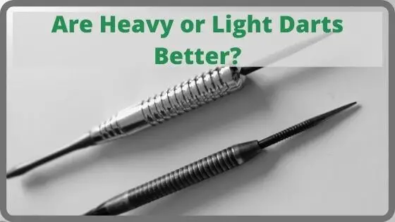 Are Heavy or Light Darts Better