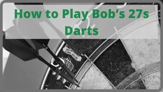 How to Play Bob’s 27 Darts