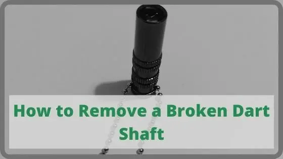 How to Remove a Broken Dart Shaft