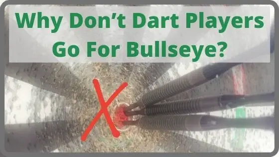 Why Don’t Dart Players Go For Bullseye